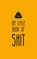 Little Book of Shit: A Celebration of Everybody's Favorite Expletive