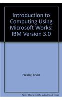An Introduction to Computing Using Microsoft Works: Version 3.0 for IBM PC and Compatibles