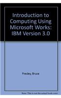 An Introduction to Computing Using Microsoft Works: Version 3.0 for IBM PC and Compatibles