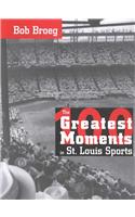 One Hundred Greatest Moments in St.Louis Sports