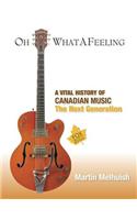 Oh What a Feeling: A Vital History of Canadian Music: The Next Generation