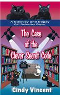 Case of the Clever Secret Code (a Buckley and Bogey Cat Detective Caper)