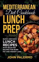 Mediterranean Diet Cookbook Lunch Prep for Beginners: Quick and Easy Lunch Recipes with Selected Recipes for Burn Fat and Weight Loss