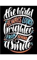 The World always look Brighter from Behind a Smile: Motivation and Inspirational Journal Coloring Book for Adutls, Men, Women, Boy and Girl ( Daily Notebook, Diary)