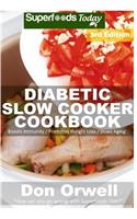 Diabetic Slow Cooker Cookbook: Over 225+ Low Carb Diabetic Recipes, Dump Dinners Recipes, Quick & Easy Cooking Recipes, Antioxidants & Phytochemicals, Soups Stews and Chilis, Slow