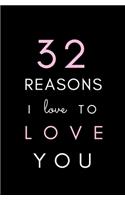 32 Reasons I Love To Love You: SOFTCOVER, BLANK Notebook; Fill-In Memory Book; I Love You Book, Gift for Girlfriend, Boyfriend, Wife, Husband, Birthday, Valentines Day, Anniversar