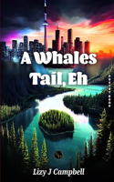 Whales Tail, Eh