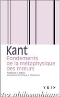 Emmanuel Kant: Fondements de la Metaphysique Des Moeurs