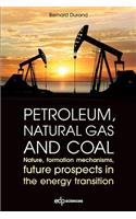 Petroleum, Natural Gas and Coal: Nature, Formation Mechanisms, Future Prospects in the Energy Transition