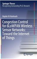 Congestion Control for 6lowpan Wireless Sensor Networks: Toward the Internet of Things