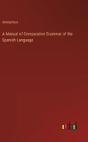 A Manual of Comparative Grammar of the Spanish Language