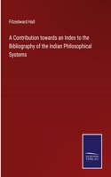 Contribution towards an Index to the Bibliography of the Indian Philosophical Systems