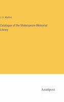 Catalogue of the Shakespeare Memorial Library