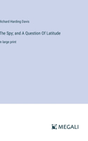 Spy; and A Question Of Latitude: in large print