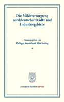 Die Milchversorgung Norddeutscher Stadte Und Industriegebiete: Milchwirtschaftliche Erzeugnisse. Zweiter Teil. (Schriften Des Vereins Fur Sozialpolitik 140/II)