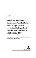 Briefe an Hermann Cardauns, Paul Fridolin Kehr, Aloys Schulte, Heinrich Finke, Albert Brackmann Und Martin Spahn 1923-1944