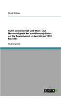 Kuba zwischen Ost und West - Zur Notwendigkeit der Annäherung Kubas an die Sowjetunion in den Jahren 1959 bis 1961