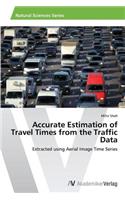 Accurate Estimation of Travel Times from the Traffic Data