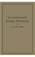 Die kaufmännische Erfolgs-Rechnung. (Gewinn- und Verlust-Rechnung.)