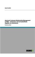 electronic Customer Relationship Management (eCRM) - Technische und wirtschaftliche Aspekte im eCommerce: (German)