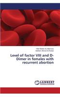 Level of factor VIII and D-Dimer in females with recurrent abortion