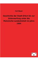 Geschichte Der Stadt Erfurt Bis Zur Unterwerfung Unter Die Mainzische Landeshoheit Im Jahre 1664