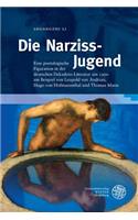 Die Narziss-Jugend: Eine Poetologische Figuration in Der Deutschen Dekadenz-Literatur Um 1900 Am Beispiel Von Leopold Von Andrian, Hugo Von Hofmannsthal Und Thomas Mann