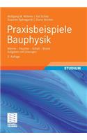 Praxisbeispiele Bauphysik: W E - Feuchte - Schall - Brand Aufgaben Mit L Sungen: Warme - Feuchte - Schall - Brand, Aufgaben Mit Losungen, Corrected Edition, Mit 122 Verstandnisfragen, 88 Aufgaben und Ausfuhrlichen Losungen