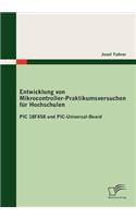 Entwicklung von Mikrocontroller-Praktikumsversuchen für Hochschulen: PIC 18F458 und PIC-Universal-Board