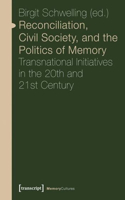Reconciliation, Civil Society, and the Politics – Transnational Initiatives in the 20th and 21st Century