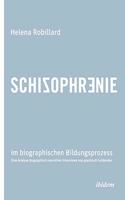 Schizophrenie im biographischen Bildungsprozess. Eine Analyse biographisch narrativer Interviews von psychisch Leidenden