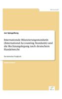 Internationale Bilanzierungsstandards (International Accounting Standards) und die Rechnungslegung nach deutschem Handelsrecht: Ein kritischer Vergleich(German)