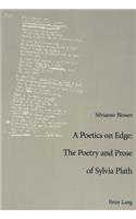A Poetics on Edge: The Poetry and Prose of Sylvia Plath