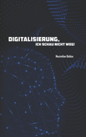 Digitalisierung, ich schau nicht weg!