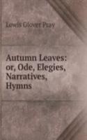 Autumn Leaves: or, Ode, Elegies, Narratives, Hymns