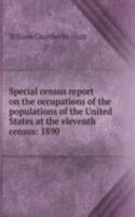 Special census report on the occupations of the populations of the United States at the eleventh census: 1890