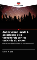 Antioxydant (acide L-ascorbique et &#945;- tocophérol) sur les toxicités du nickel