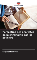 Perception des analystes de la criminalité par les policiers
