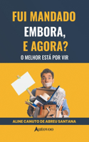 Fui mandado embora, e agora? O melhor está por vir