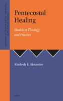 Pentecostal Healing: Models in Theology
