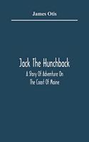 Jack The Hunchback; A Story Of Adventure On The Coast Of Maine