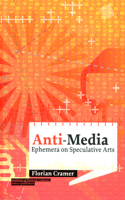 Anti-Media: Ephemera on Speculative Arts