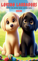 Loving Labradors - Puppy Coloring Book Adventures