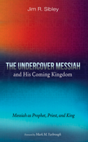 The Undercover Messiah and His Coming Kingdom