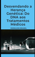 Desvendando a Herança Genética: Do DNA aos Tratamentos Médicos