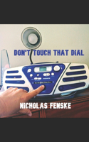 Don't Touch That Dial!!!