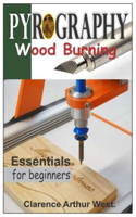 PYROGRAPHY. Wood Burning.: Essentials For Beginners.