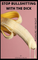 Stop Bullshitting with the Dick