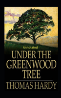 Under the Greenwood Tree: Thomas Hardy Original Edition(Annotated)