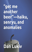 "get me another beer"-haiku, senryu, and anomalies